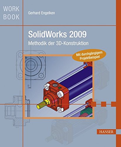 SolidWorks 2009: Methodik der 3D-Konstruktion SolidWorks 2009: Methodik der 3D-Konstruktion
