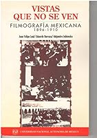 Vistas Que No Se Ven: Filmografia Mexicana, 1896-1910 9683633285 Book Cover