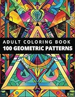 100 Amazing Geometric Patterns: An Adult Colouring Book For Mindfulness, Stress and Anxiety Relief B0D4CXTRJK Book Cover