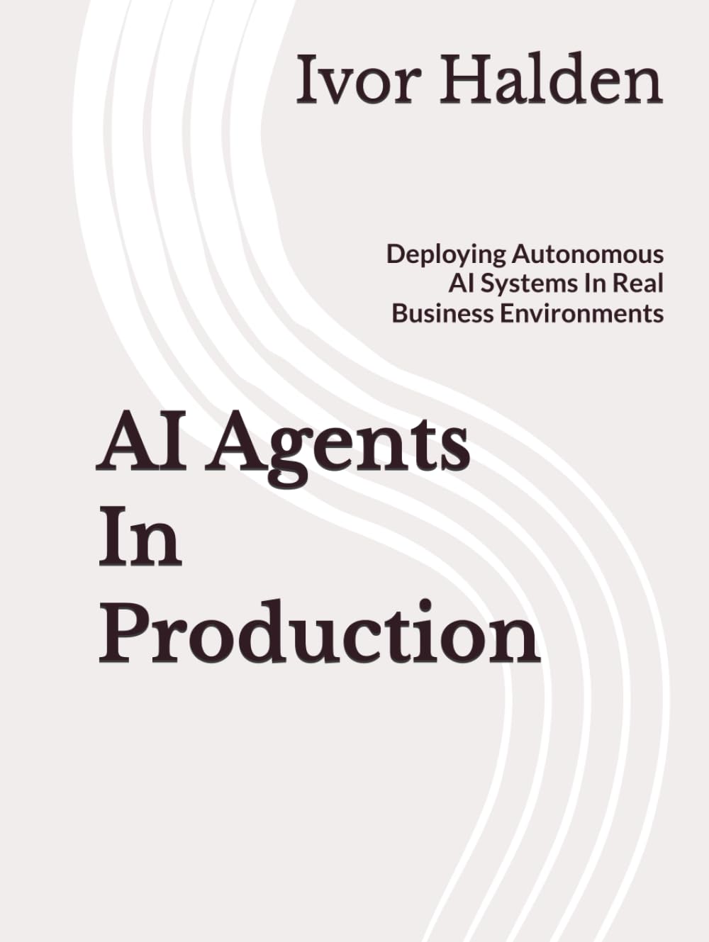 AI Agents In Production: Deploying Autonomous AI Systems In Real Business Environments