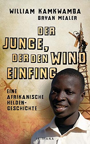 Der Junge, der den Wind einfing: Eine afrikanische Heldengeschichte Der Junge, der den Wind einfing: Eine afrikanische Heldengeschichte