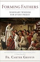 Forming Fathers: Seminary Wisdom for Every Priest 1645852067 Book Cover