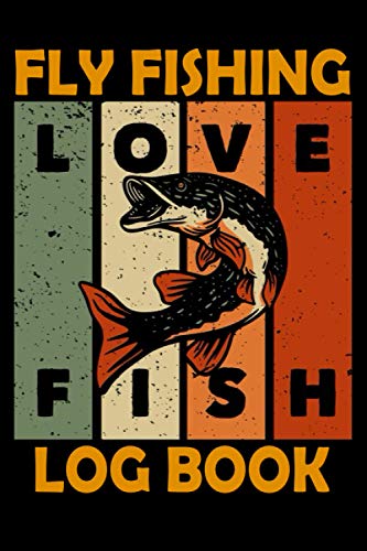 Love Fish Fly Fishing Log Book: Blog Journal Bass Fishing Books For Men And Women | 120 Hight Quality Log Pages For Adults and Kids to Keep Tracking Fishing Trip Details