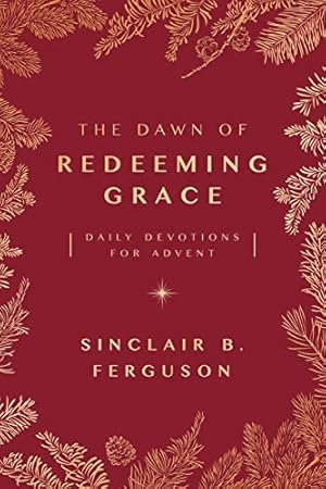 Book cover The Dawn of Redeeming Grace: Daily Devotions for Advent (Devotional for Christmas that will stir hope and inspire worship)