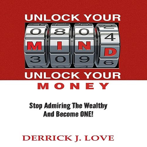Unlock Your Mind, Unlock Your Money by Derrick J. Love episode artwork