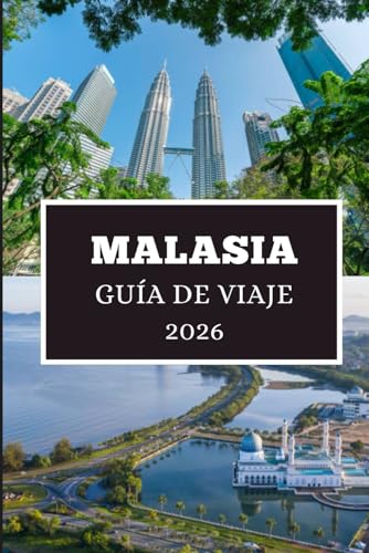 MALASIA GUÍA DE VIAJE 2026: Descubre gemas ocultas, secretos locales y aventuras inolvidables