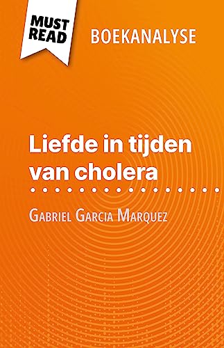 Liefde in tijden van cholera van Gabriel Garcia Marquez (Boekanalyse): Volledige analyse en gedetailleerde samenvatting van het werk (Dutch Edition)