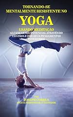 Capa de Tornando-se mentalmente resistente no Yoga usando Meditação: Alcançar seu potencial através do controle dos seus pensamentos interiores