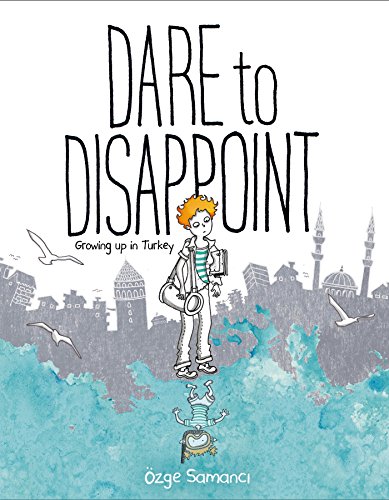 Télécharger Dare to Disappoint: Growing Up in Turkey (English Edition) livre En ligne