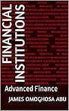FINANCIAL INSTITUTIONS : Advanced Finance (English Edition)