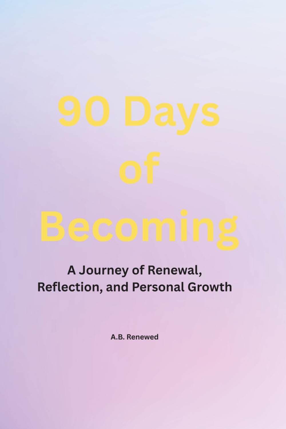90 Days of Becoming: A Journey of Renewal, Reflection, and Personal Growth