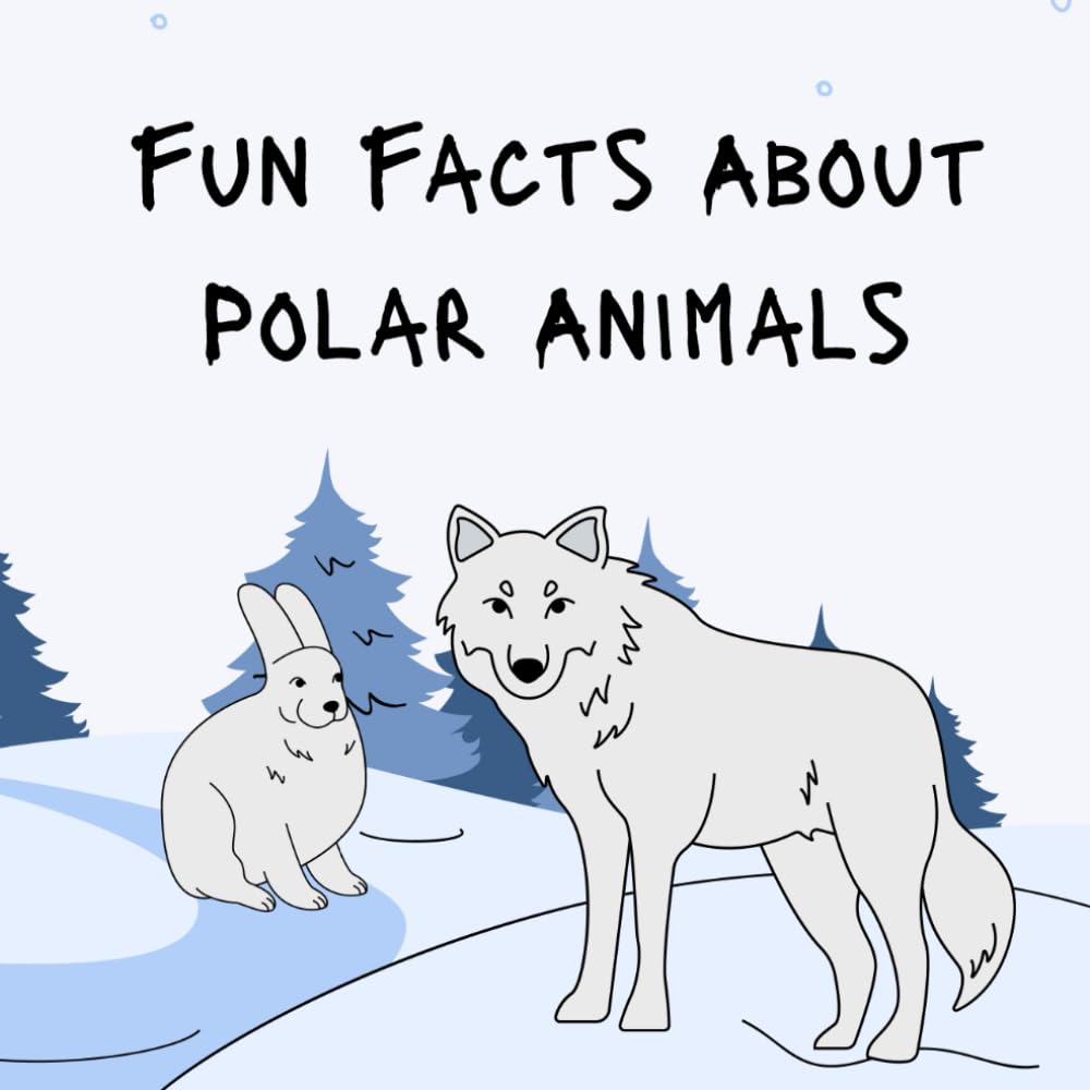 Fun Facts About Polar Animals: Discover Amazing Arctic and Antarctic Creatures for Kids