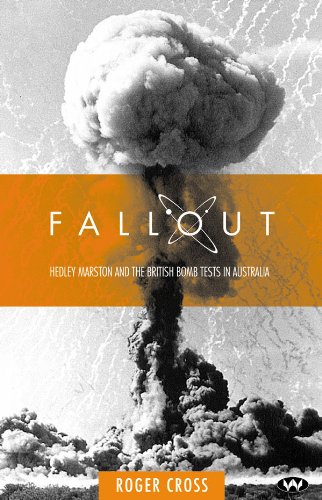 Fallout: Hedley Marston and the British Bomb Tests in Australia