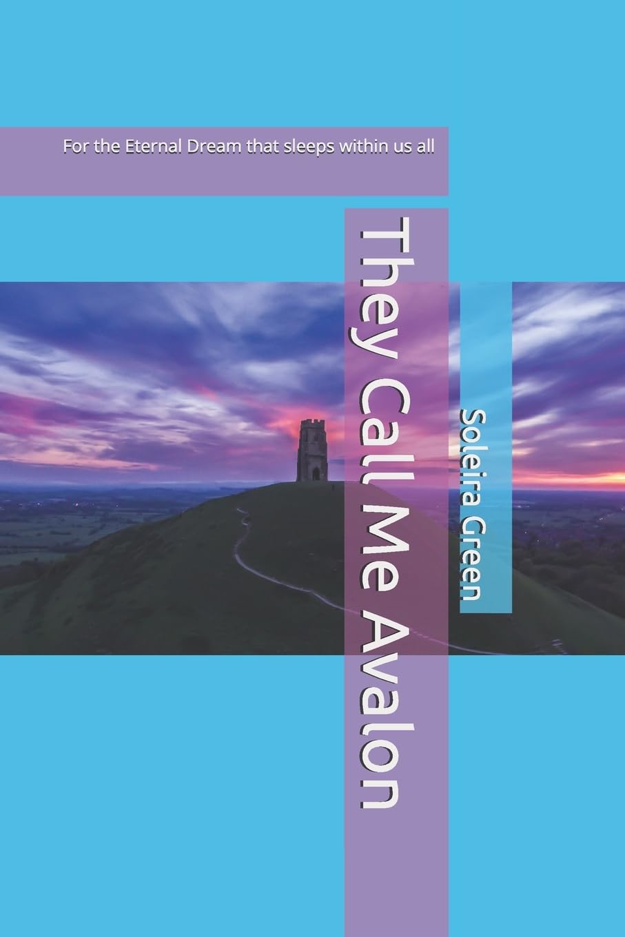 They Call Me Avalon: For the Eternal Dream that sleeps within us all