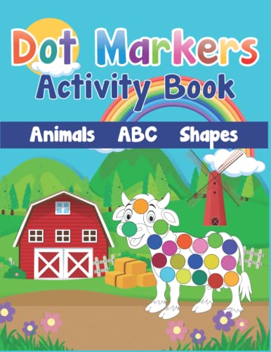 Dot Markers Activity Book: Cute Farm Animals, Shapes, the Alphabet, and more for Toddlers! Jumbo, Giant, Large Paint Daubers Kids Activity Coloring ... Easy Guided Do a dot page a day for children