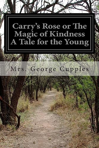 Carry's Rose or The Magic of Kindness A Tale fo... 1514671514 Book Cover