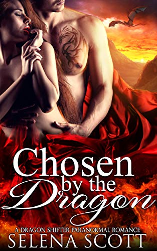 Chosen By The Dragon: A Dragon Shifter Paranormal Romance (The Dragon Realm Book 1) by [Selena Scott]