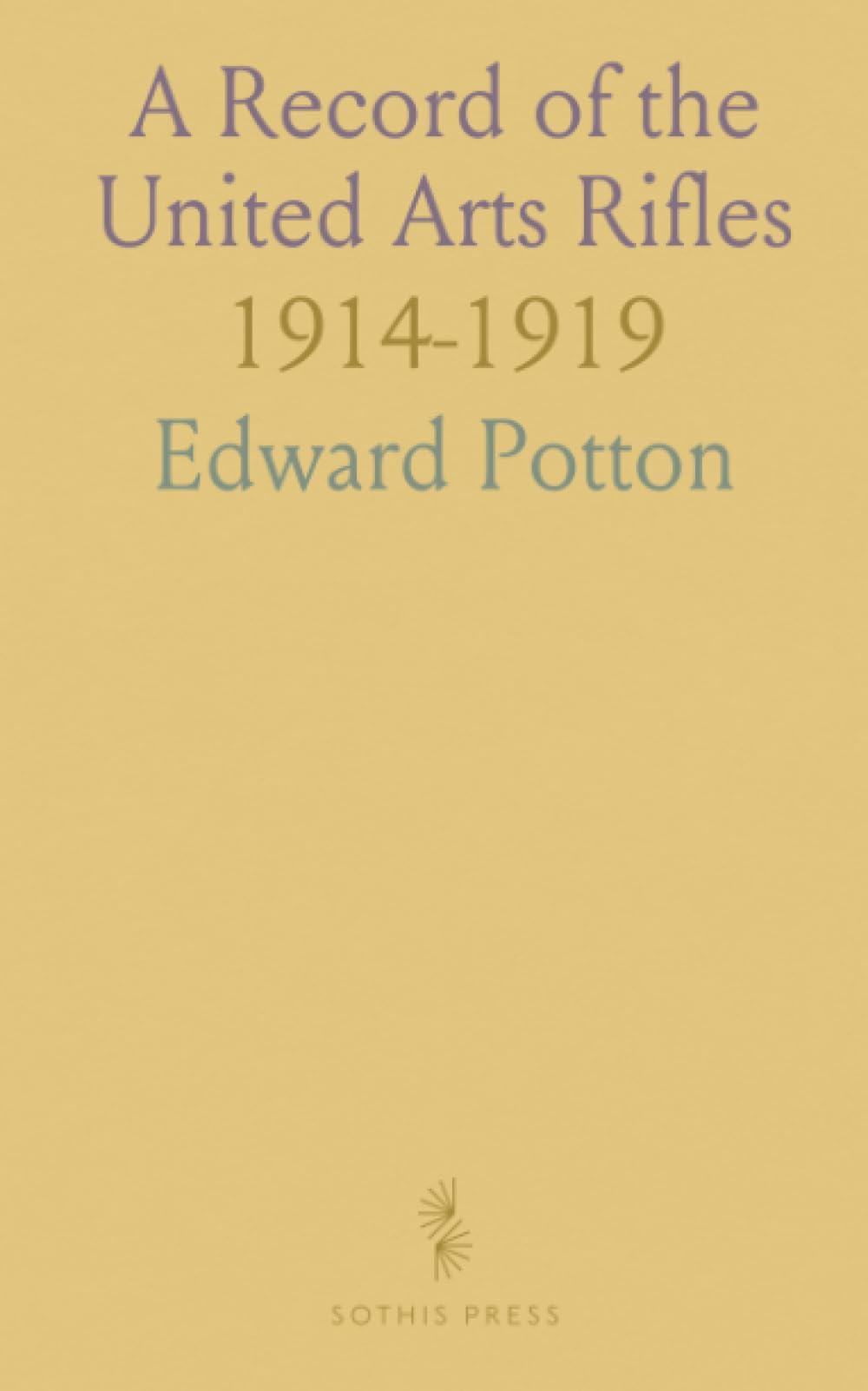 A Record of the United Arts Rifles: 1914-1919