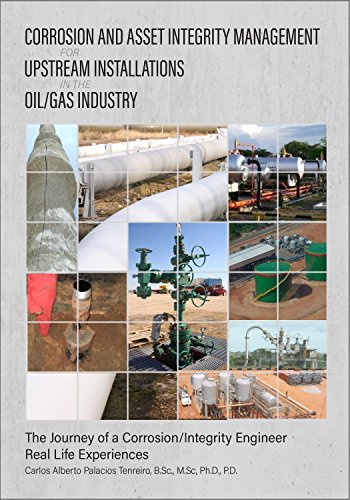 CORROSION Y GESTION DE INTEGRIDAD DE ACTIVOS EN INSTALACIONES UPSTREAM DE LA INDUSTRIA PETROLERA: El viaje de un Ingeniero de Corrosión e Integridad Una experiencia real
