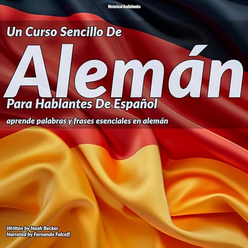 Noah Becker's Un Curso Sencillo De Alem&amp;aacute;n Para Hablantes De Espa&amp;ntilde;ol [A Simple German Course for Spanish Speakers] episode artwork