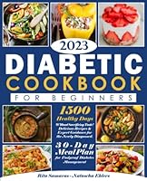 Type 2 Diabetes Cookbook for Beginners: 1500 Healthy Days Without Sacrificing Taste! Delicious Recipes & Expert Guidance for the Newly Diagnosed. 30-Day Meal Plan for Foolproof Diabetes Management. 1802602895 Book Cover