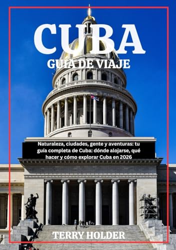 CUBA GUÍA DE VIAJE 2026: Guía completa de viajes a Cuba 2026: Todo lo que necesitas saber para planificar, viajar y disfrutar como los locales