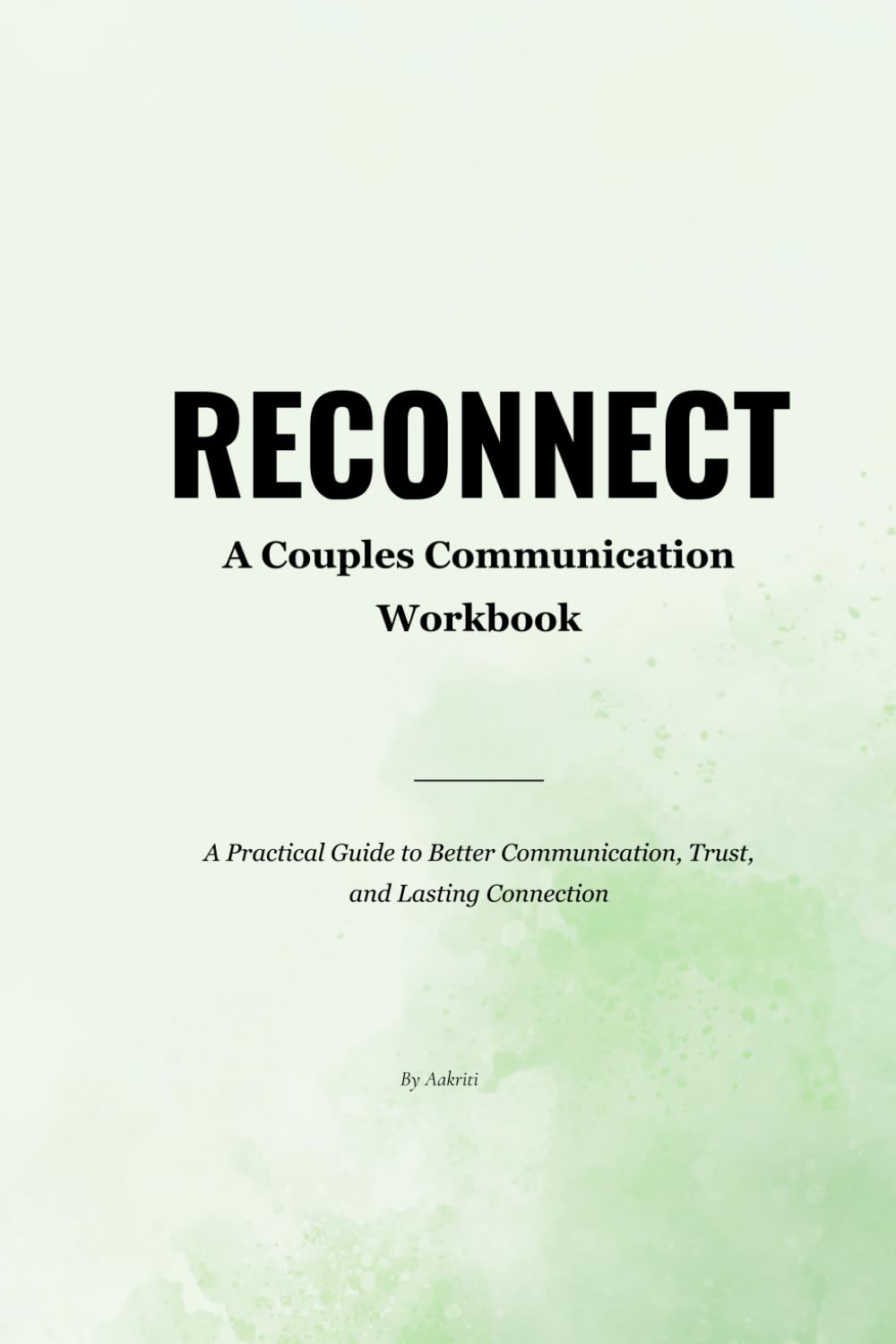 RECONNECT: A Couples Communication Workbook to Build Trust, Improve Communication, and Deepen Emotional Connection