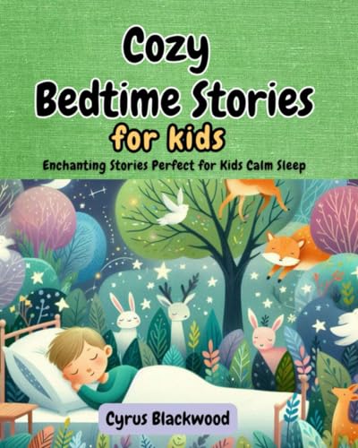 Cozy Bedtime Stories for Kids: Enchanting Stories Perfect for Kids Calm Sleep