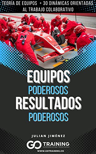 Equipos Poderosos, Resultados Poderosos: Teoría de Equipos + 30 dinámicas orientadas al trabajo...