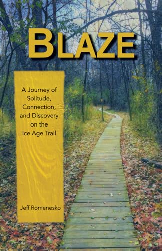 Blaze: A Journey of Solitude, Connection, and Discovery on the Ice Age Trail