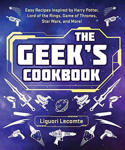 Geek's Cookbook: Easy Recipes Inspired by Harry Potter, Lord...