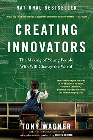 Creating Innovators: The Making of Young People Who Will Change the World