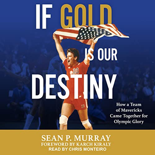 If Gold Is Our Destiny by Sean P. Murray, Karch Kiraly - foreword episode artwork