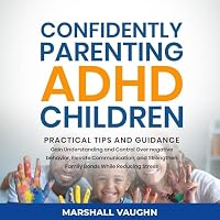 Confidently Parenting ADHD Children: Practical Tips and Guidance