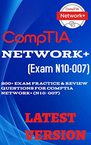 CompTIA Network+ Certification (Exam N1O-007): 200+ Exam Practice & Review Questions for CompTIA Network+ (N10-007) (English Edition)