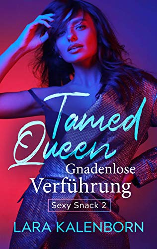 Tamed Queen: Gnadenlose Verführung (Sexy Snacks 2) von [Lara Kalenborn]