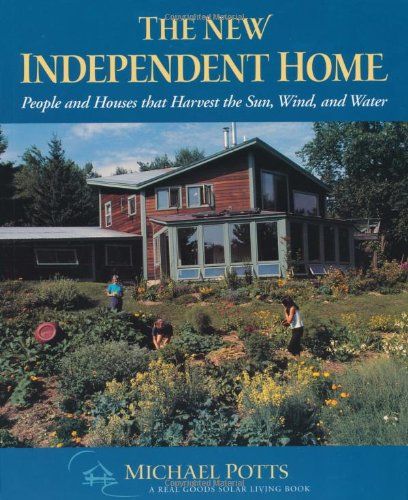 The New Independent Home: People and Houses That Harvest the Sun (Real Goods Solar Living Books)