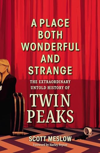 A Place Both Wonderful and Strange: The Extraordinary Untold History of Twin Peaks (English Edition)
