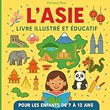  L\'Asie - Livre illustré et éducatif: Pays, nature, animaux, Sports, Culture & histoires en 30 faits - Pour les enfants de 7 à 12 ans