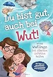 Du bist gut, auch bei Wut! Wenn Wutlinge bei starken Gefühlen helfen: Mit Tipps zur gewaltfreien Kommunikation & Notfallhilfe von Sozialpädagogin Julia Cammann - Für einen liebevollen Umgang mit Wut