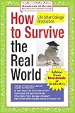 How to Survive the Real World: Life After College Graduation: Advice from 774 Graduates Who Did (Hundreds of Heads Survival Guides)