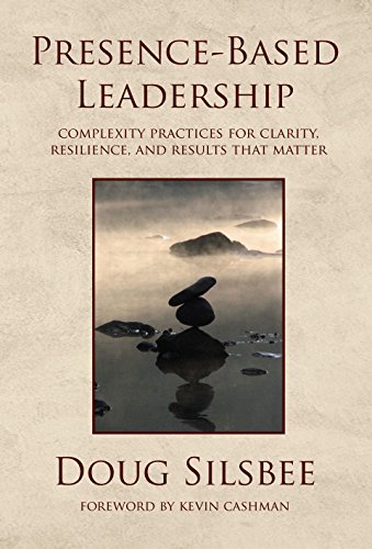 Télécharger Presence-Based Leadership: Complexity Practices for Clarity, Resilience, and Results That Matter (En PDF Ebook En Ligne