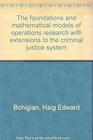 The foundations and mathematical models of operations research with extensions to the criminal justice system B0006CKMT6 Book Cover