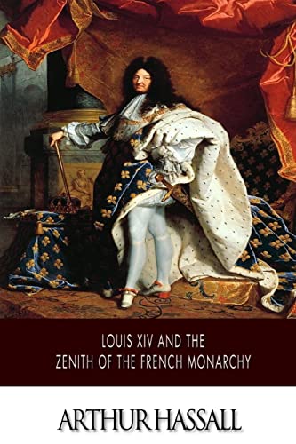 Louis XIV and the Zenith of the French Monarchy 1503325822 Book Cover
