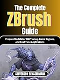 The Complete Zbrush Guide: Prepare Models for 3D Printing, Game Engines, and Real-Time Applications