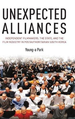 Unexpected Alliances: Independent Filmmakers, the State, and the Film Industry in Postauthoritarian South Korea