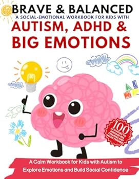 Paperback Brave & Balanced, A Social-Emotional Workbook for Kids with AUTISM, ADHD & BIG EMOTIONS. 100 Activities to Manage Big Feelings and Make Friends: A ... Explore Emotions and Build Social Confidence Book