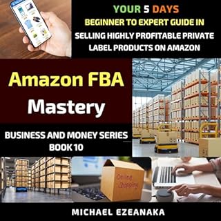 Amazon FBA Mastery: Your 5-Days Beginner to Expert Guide in Selling Highly Profitable Private Label Products on Amazon cover 