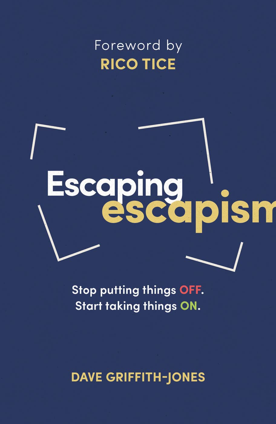 Escaping Escapism: Stop Putting Things Off. Start Taking Things On. (Live Different)