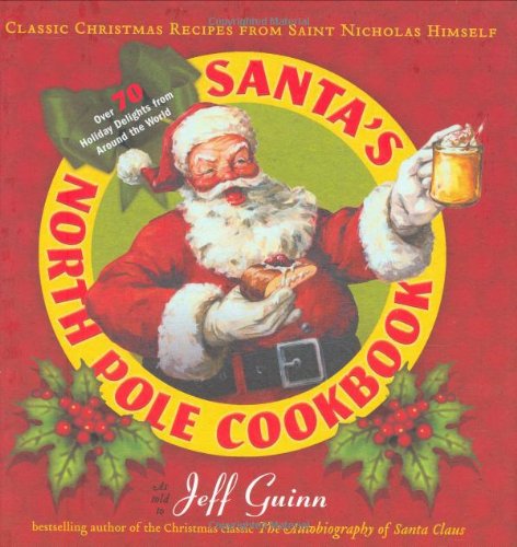 Buy Santa's North Pole Cookbook: Classic Christmas Recipes from Saint Nicholas Himself — BookShops.in